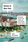 Image for Names of New York  : discovering the city&#39;s past, present, and future through its place names