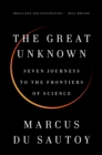 Image for Great Unknown: Seven Journeys to the Frontiers of Science