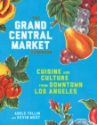 Image for The Grand Central Market cookbook  : cuisine and culture from downtown Los Angeles