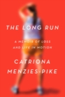 Image for Long Run: A Memoir of Loss and Life in Motion