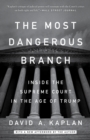 Image for Most Dangerous Branch: Inside the Supreme Court&#39;s Assault on the Constitution