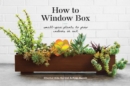Image for How to window box  : small-space plants to grow indoors or out