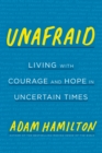 Image for Unafraid: Living with Courage and Hope in Uncertain Times