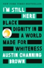 Image for I&#39;m Still Here: Black Dignity in a World Made for Whiteness
