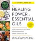 Image for Healing Power of Essential Oils : Soothe Inflammation, Boost Mood, Prevent Autoimmunity, and Feel Great in Every Way