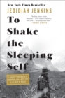 Image for To Shake the Sleeping Self : A Journey from Oregon to Patagonia, and a Quest for a Life with No Regret