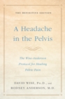 Image for Headache in the Pelvis: The Wise-Anderson Protocol for Healing Pelvic Pain: The Definitive Edition