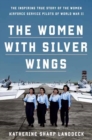 Image for Women with Silver Wings : The Untold Story of the Women Airforce Service Pilots of World War II