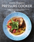 Image for Martha Stewart&#39;s Pressure Cooker: 100+ Fabulous New Recipes for the Pressure Cooker, Multicooker, and Instant Pot(R).