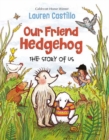 Image for Our friend Hedgehog  : the story of us