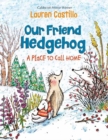 Image for Our Friend Hedgehog: A Place to Call Home