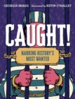 Image for Caught! : Nabbing History&#39;s Most Wanted