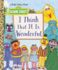 Image for I think that it is wonderful : Sesame Street