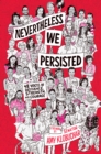 Image for Nevertheless, we persisted: 42 essays on guts, grit, and never giving up.
