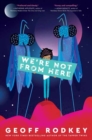 Image for We&#39;re Not from Here