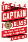 Image for Captain Class: The Hidden Force That Creates the World&#39;s Greatest Teams