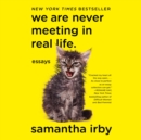 Image for We Are Never Meeting in Real LIfe: Essays