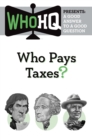 Image for Who Pays Taxes?: A Good Answer to a Good Question