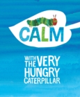 Image for Calm with The Very Hungry Caterpillar