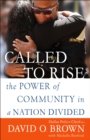 Image for Called to Rise: A Life in Faithful Service to the Community That Made Me