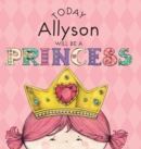 Image for Today Allyson Will Be a Princess