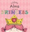 Image for Today Alma Will Be a Princess