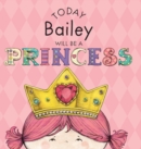 Image for Today Bailey Will Be a Princess