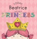 Image for Today Beatrice Will Be a Princess