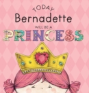 Image for Today Bernadette Will Be a Princess