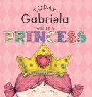 Image for Today Gabriela Will Be a Princess