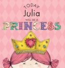 Image for Today Julia Will Be a Princess