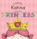 Image for Today Katina Will Be a Princess