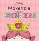 Image for Today Makenzie Will Be a Princess