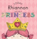 Image for Today Rhiannon Will Be a Princess