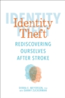 Image for Identity Theft: Rediscovering Ourselves After Stroke