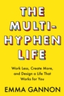 Image for The Multi-Hyphen Life : Work Less, Create More, and Design a Life That Works for You