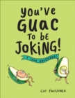 Image for You&#39;ve Guac to Be Joking: I Love Avocados!