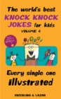 Image for The World&#39;s Best Knock Knock Jokes for Kids Volume 4 : Every Single One Illustrated