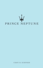 Image for Prince Neptune  : poetry and prose