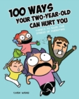 Image for 100 ways your two-year-old can hurt you  : comics to ease the stress of parenting