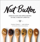 Image for Nut Butter: Over 50 Clean and Simple Recipes to Fuel a Healthy Lifestyle