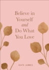 Image for Believe in Yourself and Do What You Love