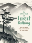 Image for Little Book of Forest Bathing: Discovering the Japanese Art of Self-Care