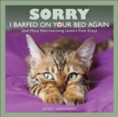 Image for Sorry I Barfed on Your Bed Again: (and More Heartwarming Letters from Kitty)