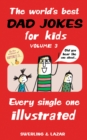 Image for The World&#39;s Best Dad Jokes for Kids Volume 3: Every Single One Illustrated. : Volume 3