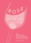 Image for Rose Made Me Do It : 60 Perfectly Pink Punches and Cocktails