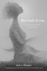 Image for The truth of you  : poetry about love, life, joy, and sadness