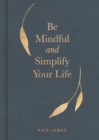 Image for Be Mindful and Simplify Your Life