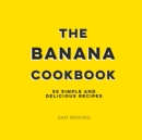 Image for The banana cookbook: 50 simple and delicious recipes