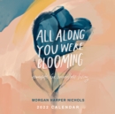 Image for All Along You Were Blooming 2022 Wall Calendar